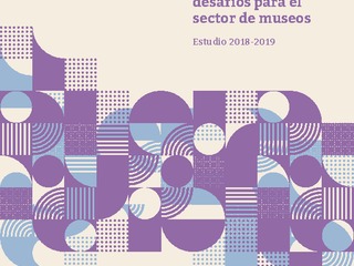 Visitantes de museos chilenos: Oportunidades y desafíos para el sector de museos. Estudio 2018- 2019
